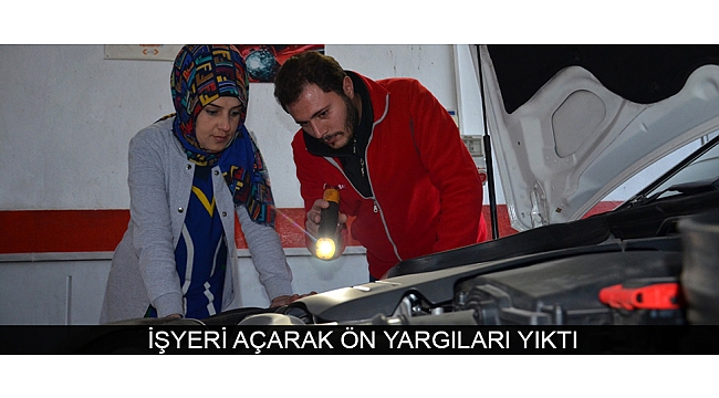 İŞYERİ AÇARAK ÖN YARGILARI YIKTI