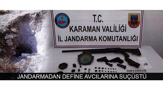 JANDARMADAN DEFİNE AVCILARINA SUÇÜSTÜ