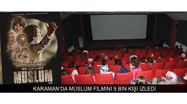 KARAMAN’DA MÜSLÜM FİLMİNİ 9 BİN KİŞİ İZLEDİ