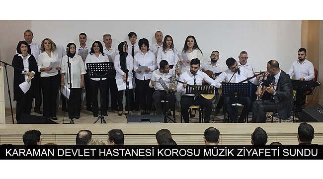 KARAMAN DEVLET HASTANESİ KOROSU MÜZİK ZİYAFETİ SUNDU