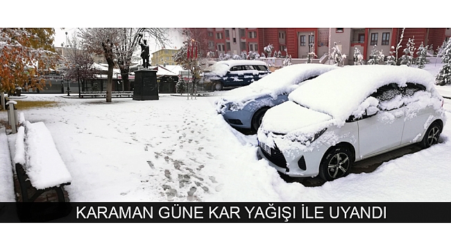 KARAMAN GÜNE KAR YAĞIŞI İLE UYANDI