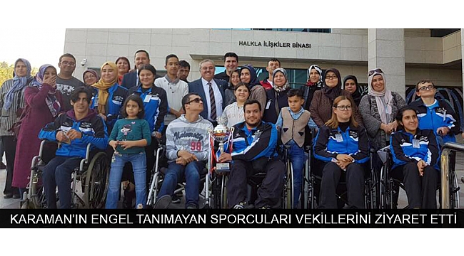 KARAMAN’IN ENGEL TANIMAYAN SPORCULARI VEKİLLERİNİ ZİYARET ETTİ