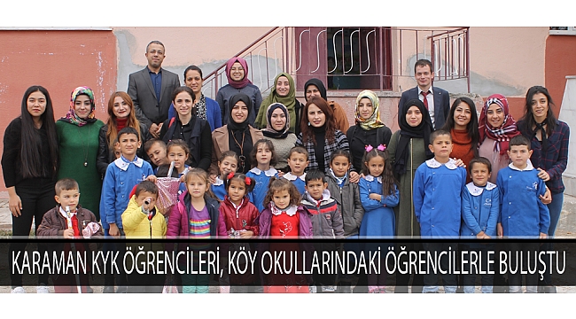 KARAMAN KYK ÖĞRENCİLERİ, KÖY OKULLARINDAKİ ÖĞRENCİLERLE BULUŞTU
