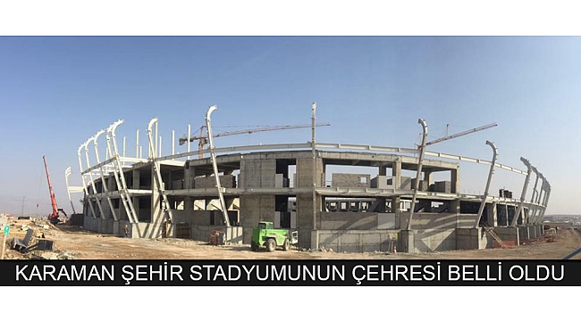 KARAMAN ŞEHİR STADYUMUNUN ÇEHRESİ BELLİ OLDU