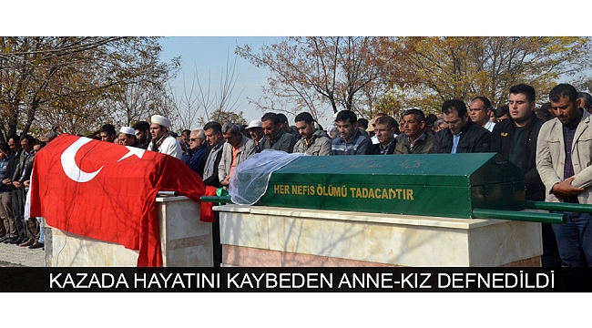 KAZADA HAYATINI KAYBEDEN ANNE-KIZ SON YOLCULUĞUNA UĞURLANDI