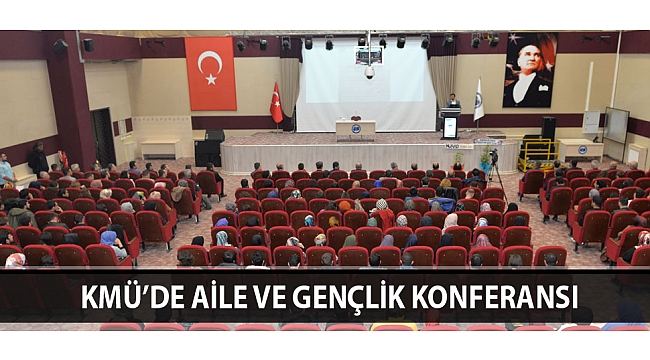 KMÜ’DE AİLE VE GENÇLİK KONFERANSI