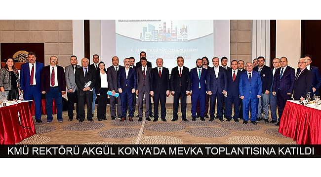 KMÜ REKTÖRÜ AKGÜL KONYA’DA MEVKA TOPLANTISINA KATILDI