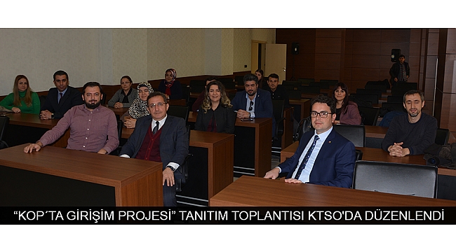 “KOP´TA GİRİŞİM PROJESİ” TANITIM TOPLANTISI KTSO'DA DÜZENLENDİ
