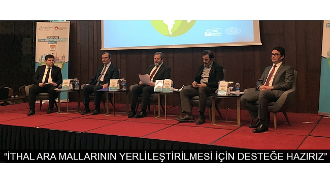 MEVKA; “İTHAL ARA MALLARININ YERLİLEŞTİRİLMESİ İÇİN DESTEĞE HAZIRIZ”