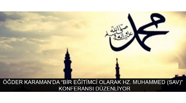 ÖĞDER KARAMAN’DA “BİR EĞİTİMCİ OLARAK HZ. MUHAMMED (SAV)” KONFERANSI DÜZENLİYOR