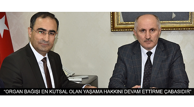 “ORGAN BAĞIŞI EN KUTSAL OLAN YAŞAMA HAKKINI DEVAM ETTİRME ÇABASIDIR”