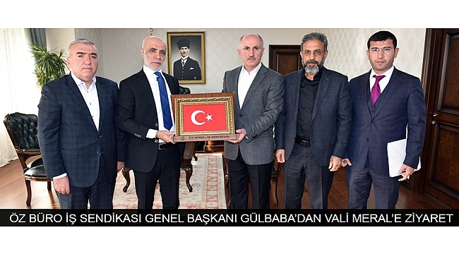 ÖZ BÜRO İŞ SENDİKASI GENEL BAŞKANI GÜLBABA’DAN VALİ MERAL’E ZİYARET