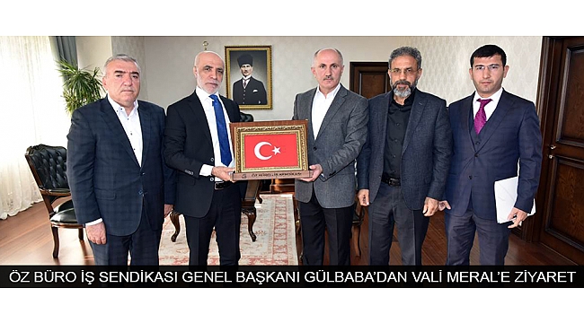 ÖZ BÜRO İŞ SENDİKASI GENEL BAŞKANI GÜLBABA’DAN VALİ MERAL’E ZİYARET