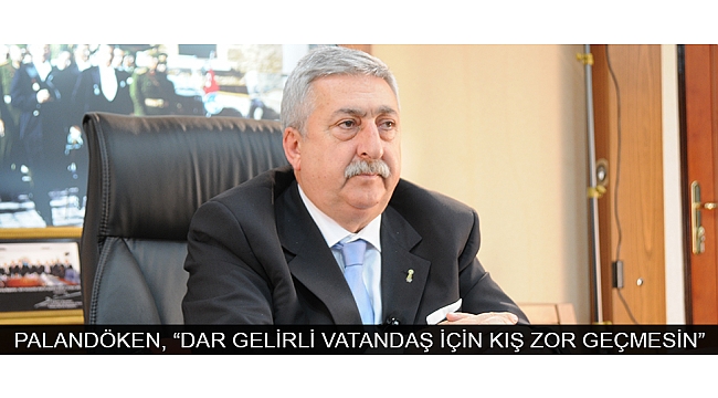 PALANDÖKEN, “DAR GELİRLİ VATANDAŞ İÇİN KIŞ ZOR GEÇMESİN”