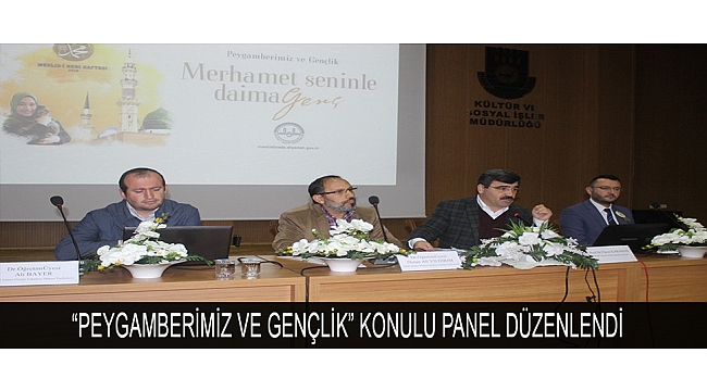 “PEYGAMBERİMİZ VE GENÇLİK” KONULU PANEL DÜZENLENDİ
