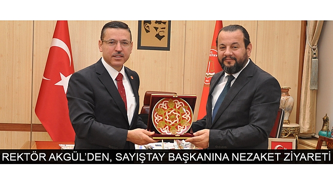 REKTÖR AKGÜL’DEN, SAYIŞTAY BAŞKANINA NEZAKET ZİYARETİ
