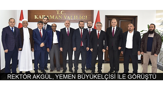 REKTÖR AKGÜL, YEMEN BÜYÜKELÇİSİ İLE GÖRÜŞTÜ