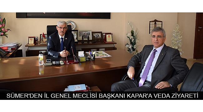 SÜMER'DEN İL GENEL MECLİSİ BAŞKANI KAPAR'A VEDA ZİYARETİ