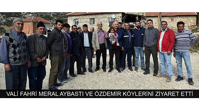 VALİ FAHRİ MERAL AYBASTI VE ÖZDEMİR KÖYLERİNİ ZİYARET ETTİ