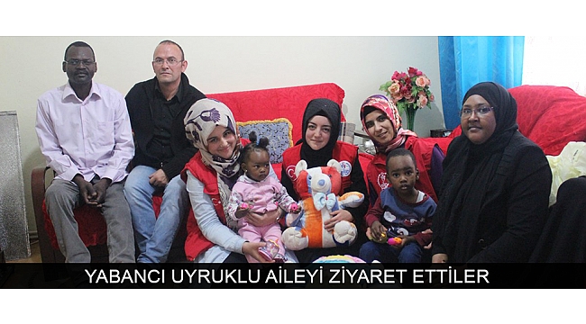 YABANCI UYRUKLU AİLEYİ ZİYARET ETTİLER