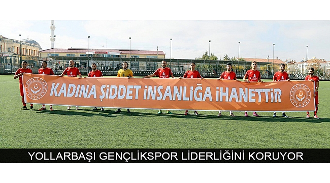 YOLLARBAŞI GENÇLİKSPOR LİDERLİĞİNİ KORUYOR