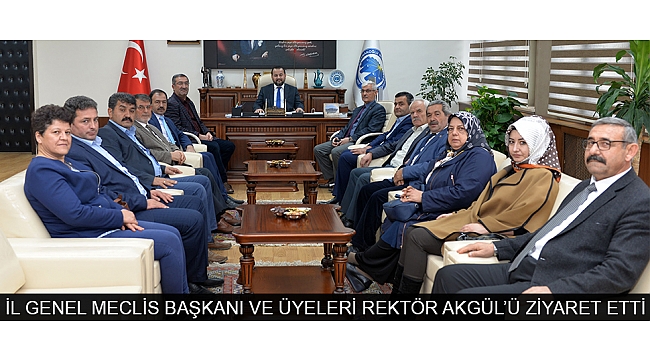 İL GENEL MECLİS BAŞKANI VE ÜYELERİ REKTÖR AKGÜL’Ü ZİYARET ETTİ