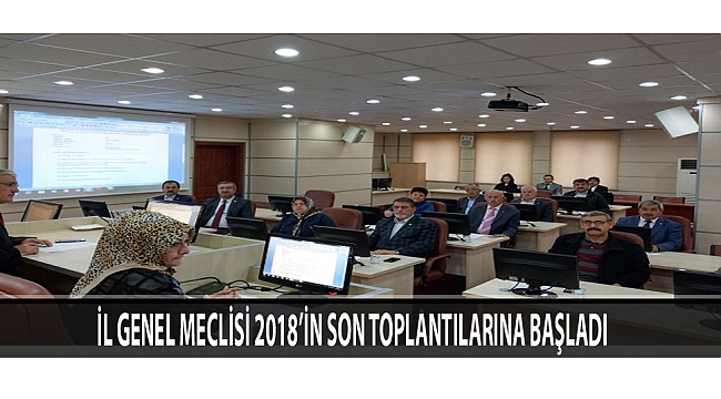 İL GENEL MECLİSİ 2018’İN SON TOPLANTILARINA BAŞLADI