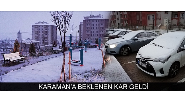KARAMAN’A BEKLENEN KAR GELDİ