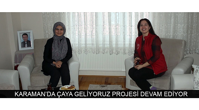 KARAMAN’DA ÇAYA GELİYORUZ PROJESİ DEVAM EDİYOR