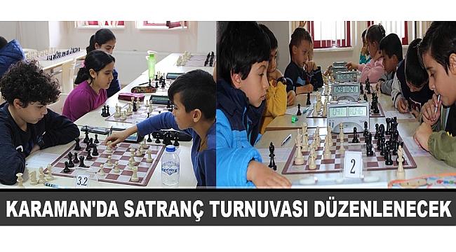KARAMAN'DA SATRANÇ TURNUVASI DÜZENLENECEK
