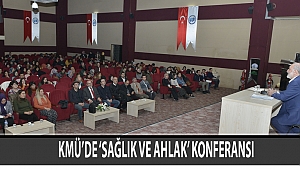 KMÜ’DE ‘SAĞLIK VE AHLAK’ KONFERANSI