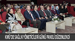 KMÜ’DE SAĞLIK YÖNETİCİLERİ GÜNÜ PANELİ DÜZENLENDİ