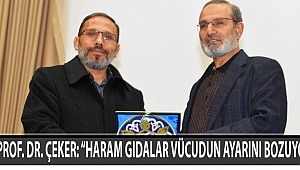 PROF. DR. ÇEKER: “HARAM GIDALAR VÜCUDUN AYARINI BOZUYOR”