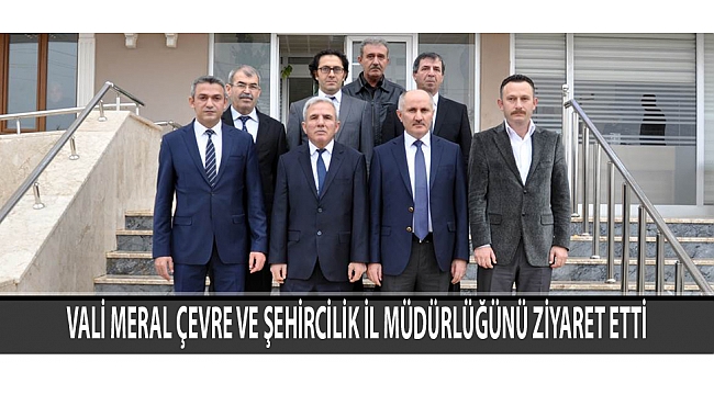 VALİ MERAL ÇEVRE VE ŞEHİRCİLİK İL MÜDÜRLÜĞÜNÜ ZİYARET ETTİ