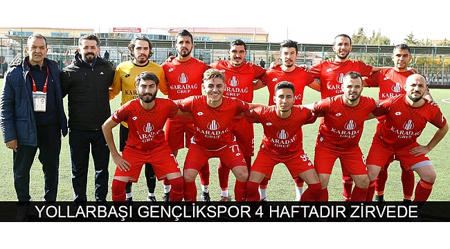 YOLLARBAŞI GENÇLİKSPOR 4 HAFTADIR ZİRVEDE