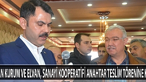 BAKAN KURUM VE ELVAN, SANAYİ KOOPERATİFİ ANAHTAR TESLİM TÖRENİNE KATILDI