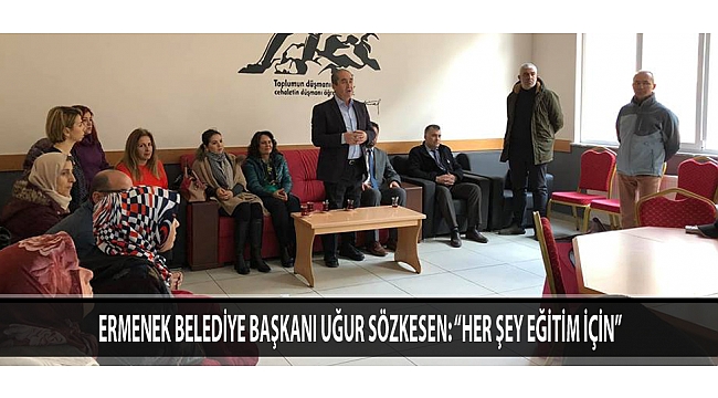 ERMENEK BELEDİYE BAŞKANI UĞUR SÖZKESEN: “HER ŞEY EĞİTİM İÇİN”