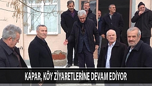 KAPAR, KÖY ZİYARETLERİNE DEVAM EDİYOR