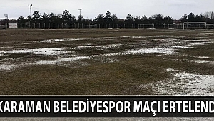 KARAMAN BELEDİYESPOR MAÇI ERTELENDİ