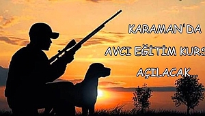 KARAMAN’DA ‘AVCI EĞİTİM KURSU’ AÇILACAK