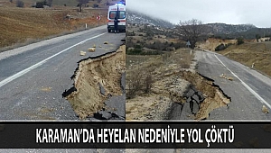 KARAMAN’DA HEYELAN NEDENİYLE YOL ÇÖKTÜ