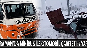KARAMAN’DA MİNİBÜS İLE OTOMOBİL ÇARPIŞTI: 2 YARALI