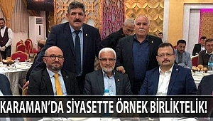 KARAMAN’DA SİYASETTE ÖRNEK BİRLİKTELİK!