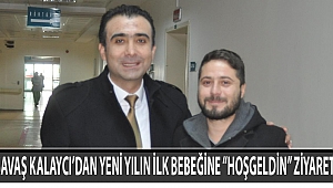 SAVAŞ KALAYCI’DAN YENİ YILIN İLK BEBEĞİNE “HOŞGELDİN” ZİYARETİ