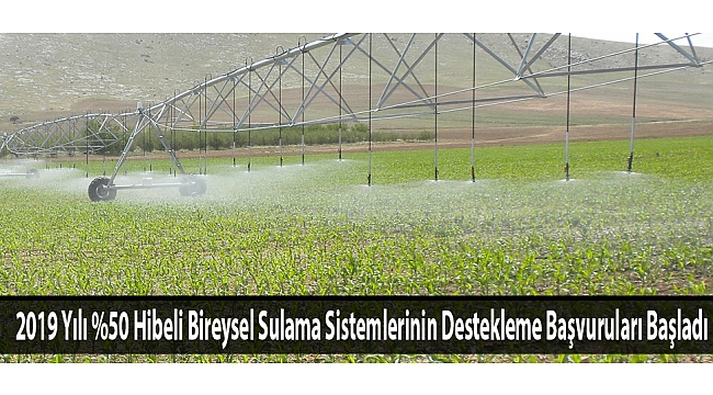 2019 Yılı %50 Hibeli Bireysel Sulama Sistemlerinin Destekleme Başvuruları Başladı