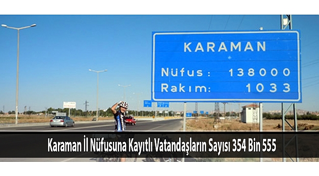 Karaman İl Nüfusuna Kayıtlı Vatandaşların Sayısı 354 Bin 555