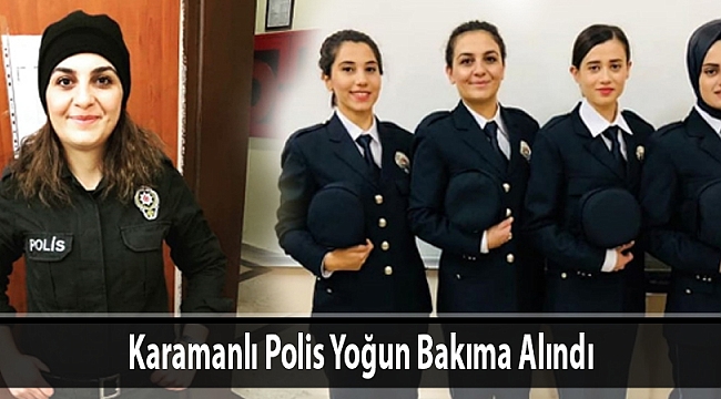 Karamanlı Polis Yoğun Bakıma Alındı