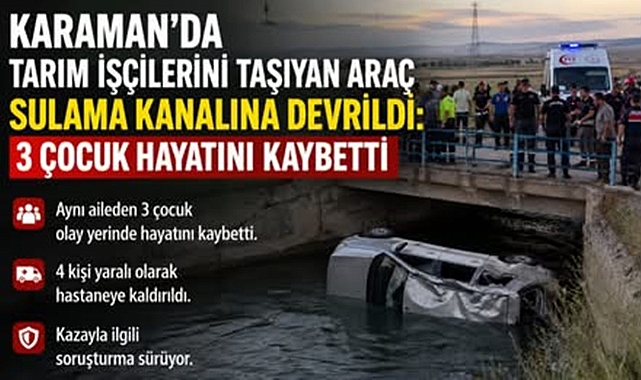 Karaman’da Tarım İşçilerini Taşıyan Araç Sulama Kanalına Devrildi: 3 Çocuk Hayatını Kaybetti