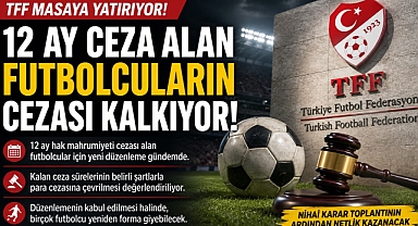 12 Ay Ceza Alan Futbolcular İçin Yeni Düzenleme Gündemde