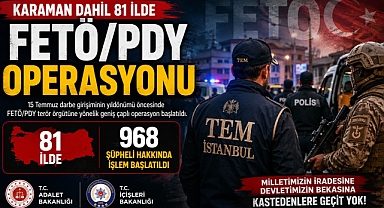 Karaman Dâhil 81 İlde FETÖ/PDY Operasyonu: 968 Şüpheli Hakkında İşlem Başlatıldı